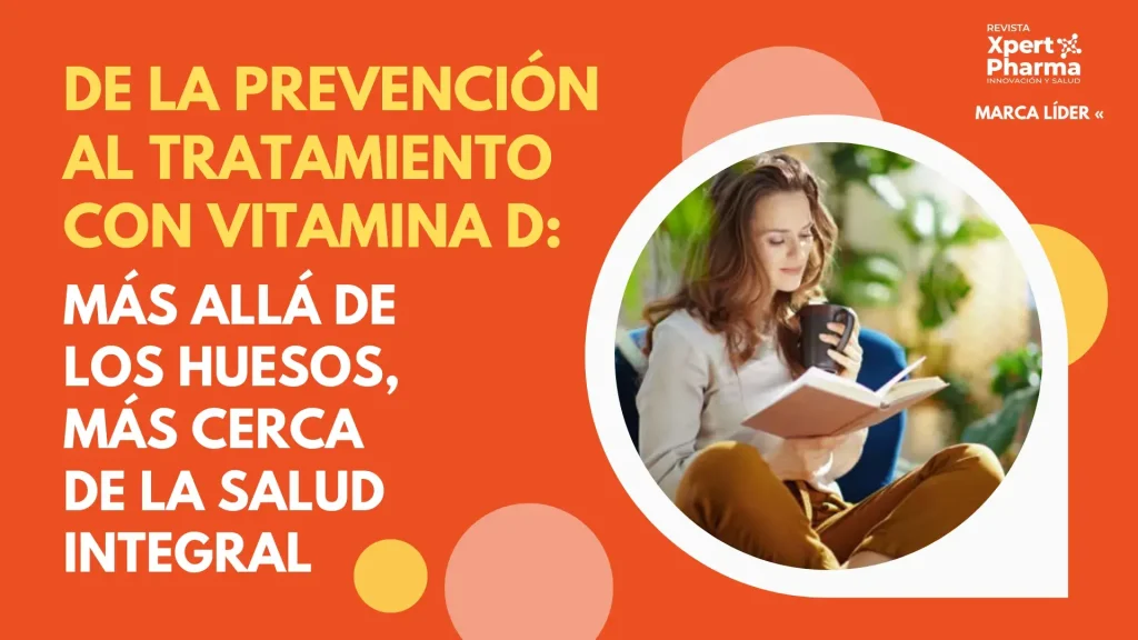 De la prevención al tratamiento con Vitamina D: más allá de los huesos, más cerca de la salud integral